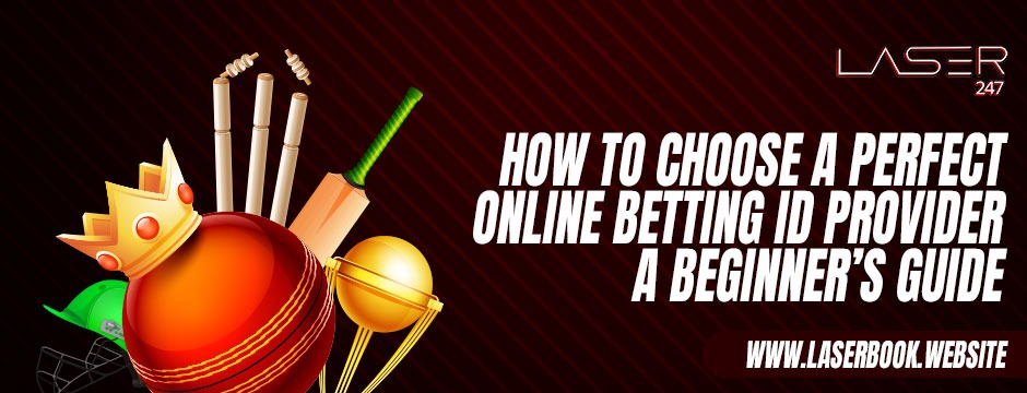 How to Choose a Perfect Online Betting ID Provider - A Beginner’s Guide