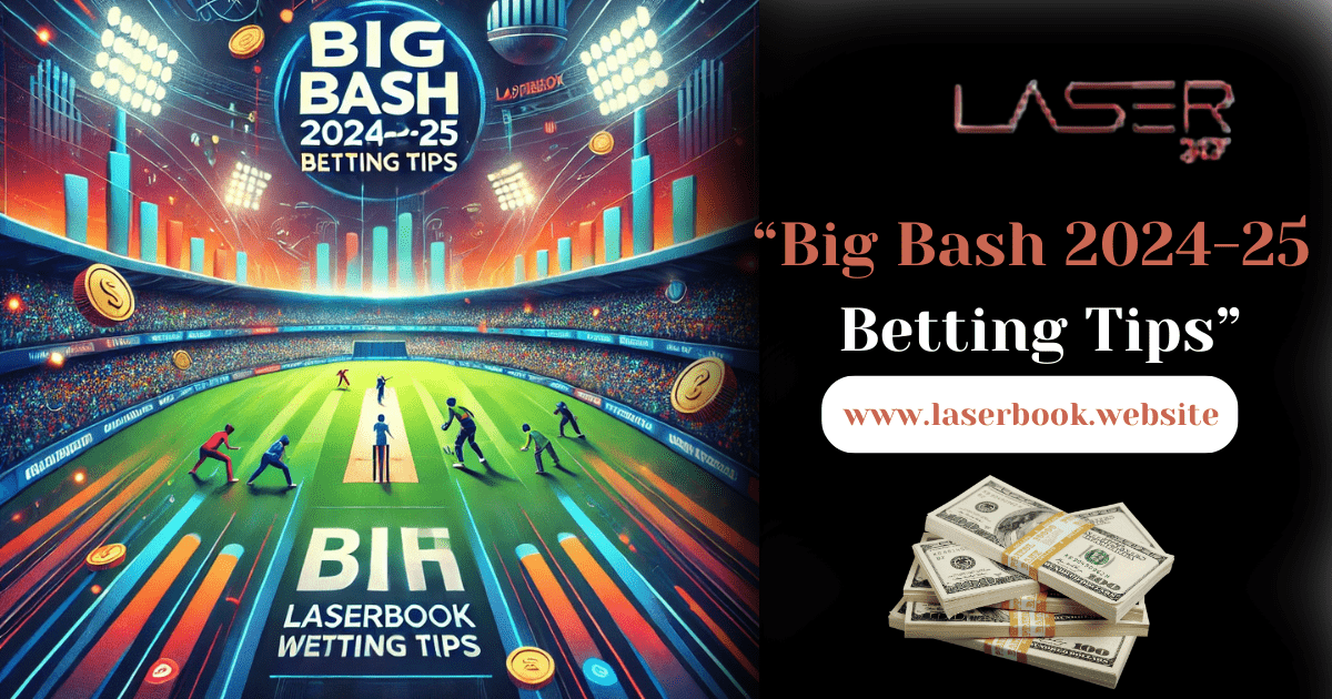 Big Bash 2024-25 Betting Tips - laserboo